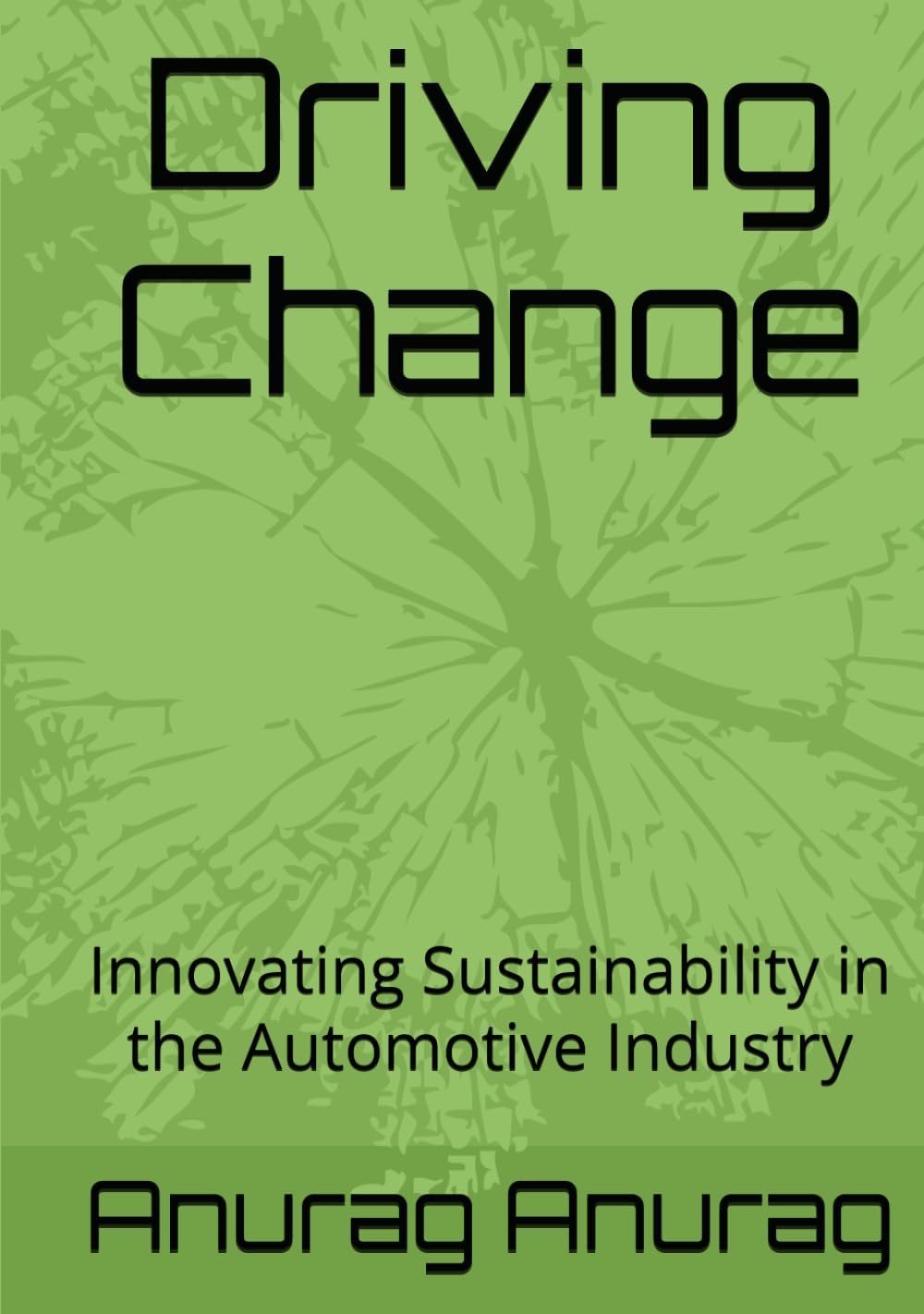 Driving Change: Innovating Sustainability in the Automotive Industry Driving Change: Innovating Sustainability in the Automotive Industry