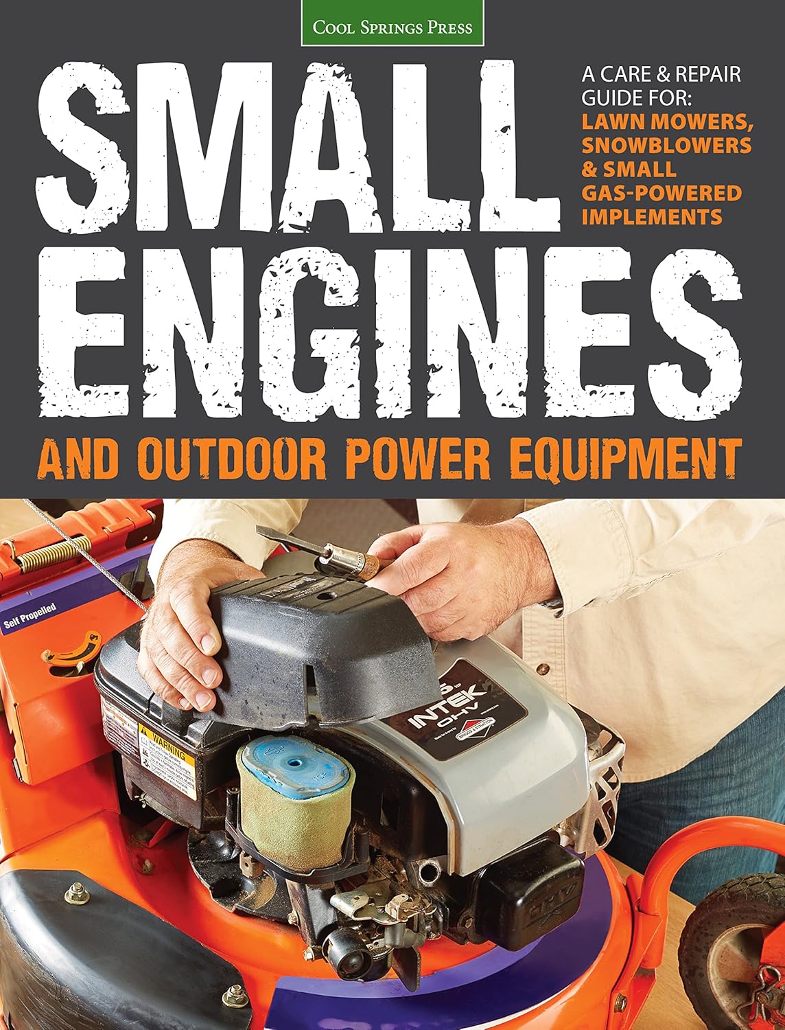 Small Engines and Outdoor Power Equipment: A Care & Repair Guide for: Lawn Mowers, Snowblowers & Small Gas-Powered Imple Small Engines and Outdoor Power Equipment: A Care & Repair Guide for: Lawn Mowers, Snowblowers & Small Gas-Powered Imple
