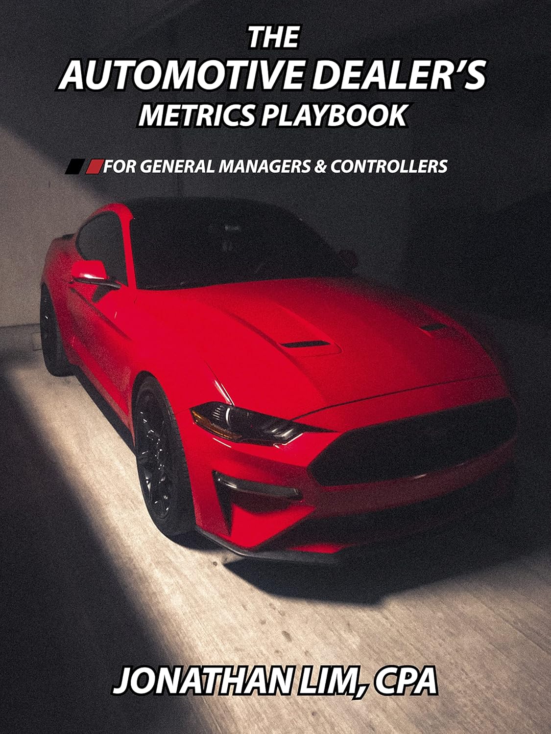 The Automotive Dealer’s Metrics Playbook: For General Managers & Controllers The Automotive Dealer’s Metrics Playbook: For General Managers & Controllers