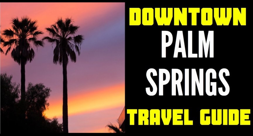 Downtown Palm Springs Travel Guide – From A Locals Perspective Downtown Palm Springs Travel Guide – From A Locals Perspective