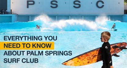 Everything You Need to Know About Palm Springs Surf Club Everything You Need to Know About Palm Springs Surf Club