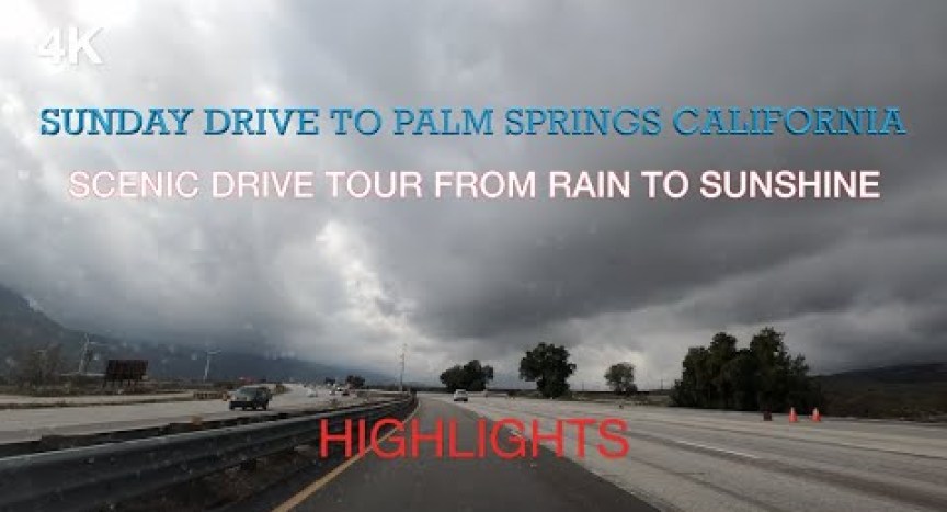 4K SUNDAY DRIVE TO PALM SPRINGS CALIFORNIA SCENIC DRIVE TOUR FROM RAIN TO SUNSHINE 4K SUNDAY DRIVE TO PALM SPRINGS CALIFORNIA SCENIC DRIVE TOUR FROM RAIN TO SUNSHINE