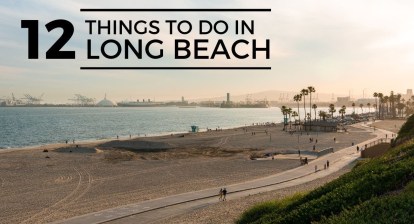 12 Things to do in Long Beach 12 Things to do in Long Beach
