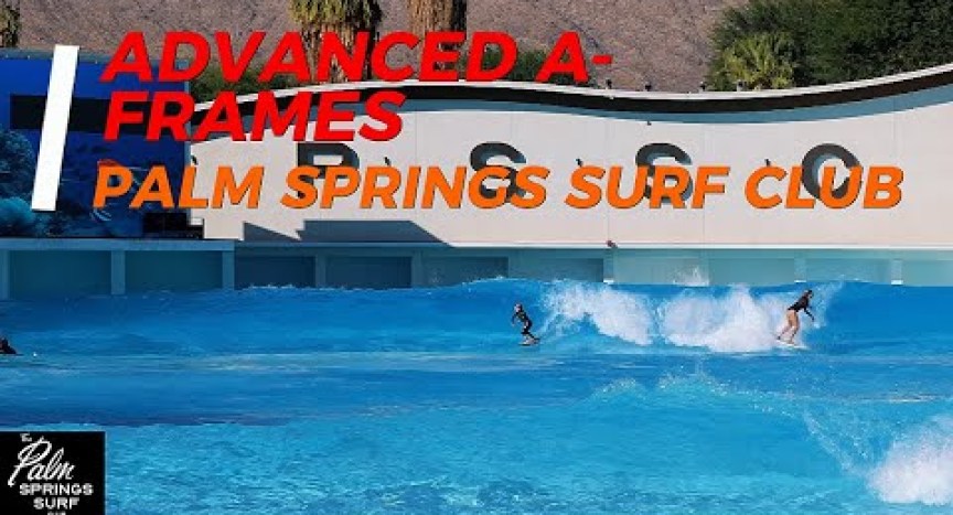 ADVANCED A-FRAMES – PALM SPRINGS SURF CLUB ADVANCED A-FRAMES – PALM SPRINGS SURF CLUB