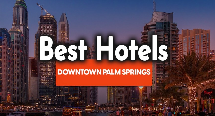 Best Hotels In Downtown Palm Springs – For Families, Couples, Work Trips, Luxury & Budget Best Hotels In Downtown Palm Springs – For Families, Couples, Work Trips, Luxury & Budget