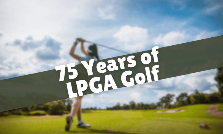 LPGA celebrates 75th anniversary of golf LPGA celebrates 75th anniversary of golf