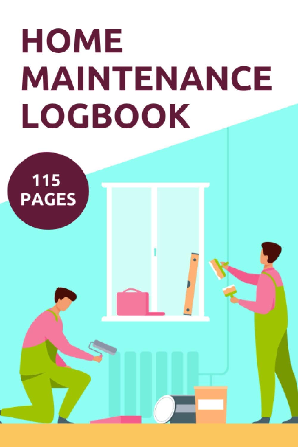 Home Maintenance Logbook: Home Repair Record, Month by Month Home Maintenance, Home Appliances, Project Planner, Home Repair and Renovation Record All the Repairs, Upgrades, and Home Improvement 6×9