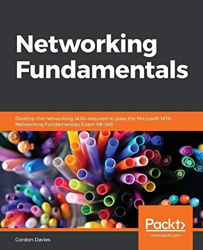 Networking Fundamentals: Develop the networking skills required to pass the Microsoft MTA Networking Fundamentals Exam…