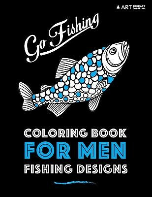Coloring Book For Men: Fishing Designs By Art Therapy Coloring -Paperback Coloring Book For Men: Fishing Designs By Art Therapy Coloring -Paperback