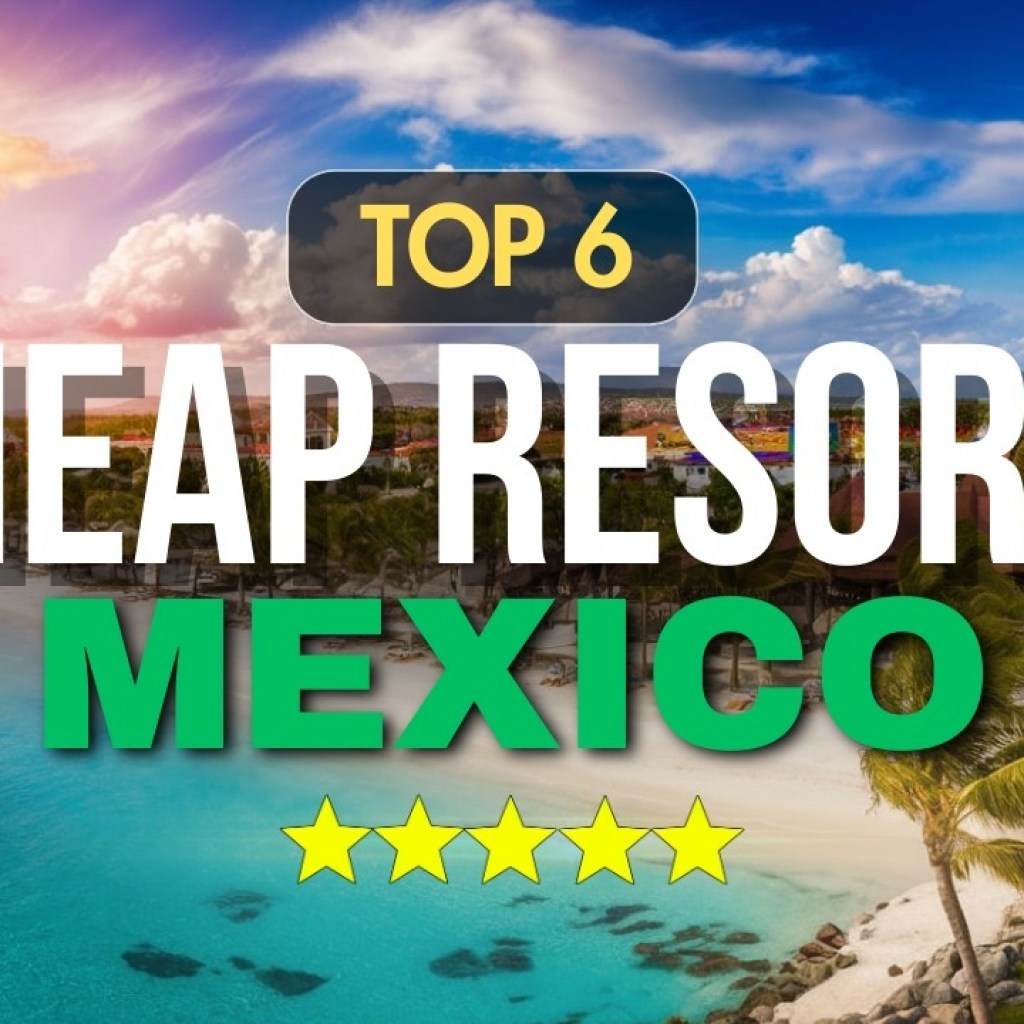Mexicos Best Cheap AI Resorts Mexicos Best Cheap AI Resorts