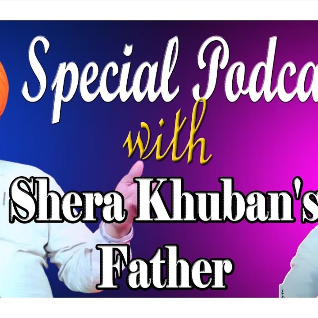 Special Podcast with Shera Khuban's Father | SP 30 | Punjabi Podcast Special Podcast with Shera Khuban's Father | SP 30 | Punjabi Podcast