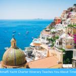 Timeless Waters: What an Amalfi Yacht Charter Itinerary Teaches You About Time Timeless Waters: What an Amalfi Yacht Charter Itinerary Teaches You About Time