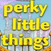 Perky Little Things (NSFW) Perky Little Things (NSFW)