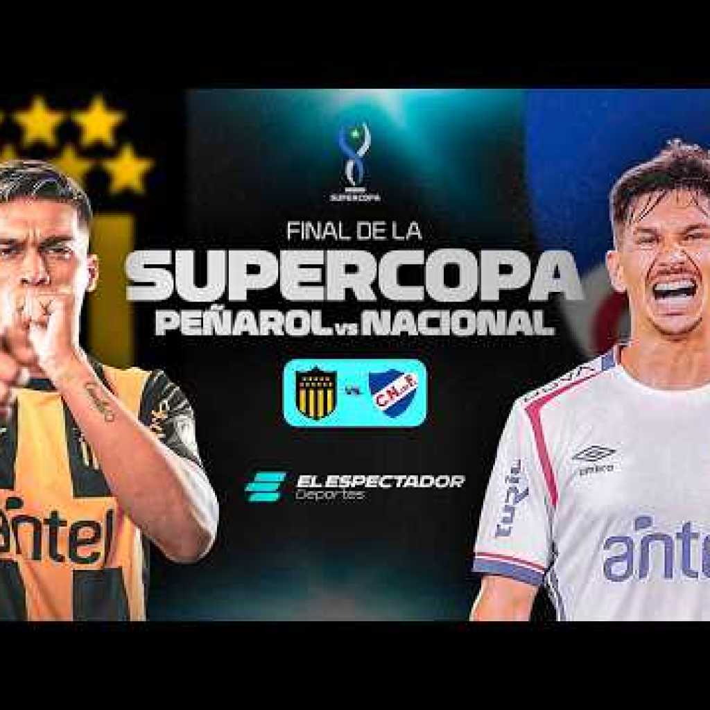 Peñarol vs Nacional online: cuándo juegan, horarios y canales TV para ver Supercopa Uruguaya 2026 Peñarol vs Nacional online: cuándo juegan, horarios y canales TV para ver Supercopa Uruguaya 2026