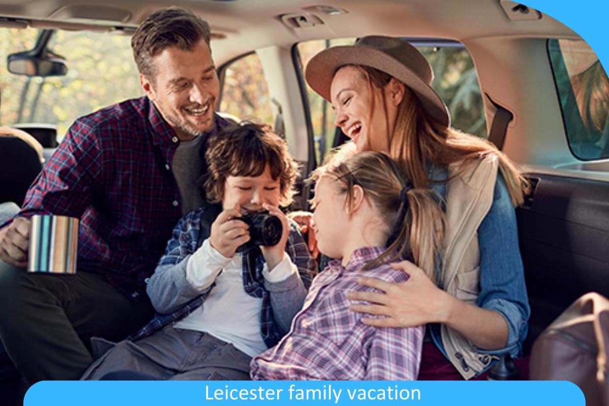 Leicester Family Vacation: Create Lasting Memories with Your Family on a Leicester Vacation Leicester Family Vacation: Create Lasting Memories with Your Family on a Leicester Vacation