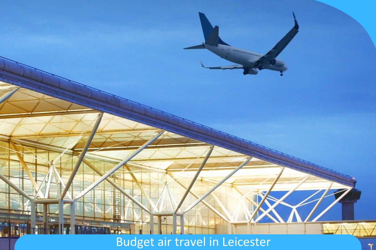 Budget Air Travel in Leicester: Affordable Options for Flying In and Out of Leicester City Budget Air Travel in Leicester: Affordable Options for Flying In and Out of Leicester City