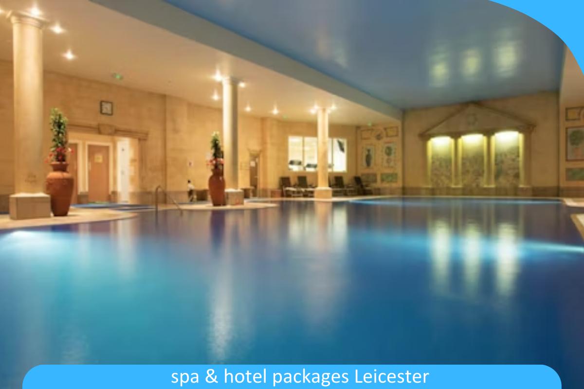 Spa & Hotel Packages Leicester: Relax and Rejuvenate with Our Top Spa and Hotel Combo Deals Spa & Hotel Packages Leicester: Relax and Rejuvenate with Our Top Spa and Hotel Combo Deals