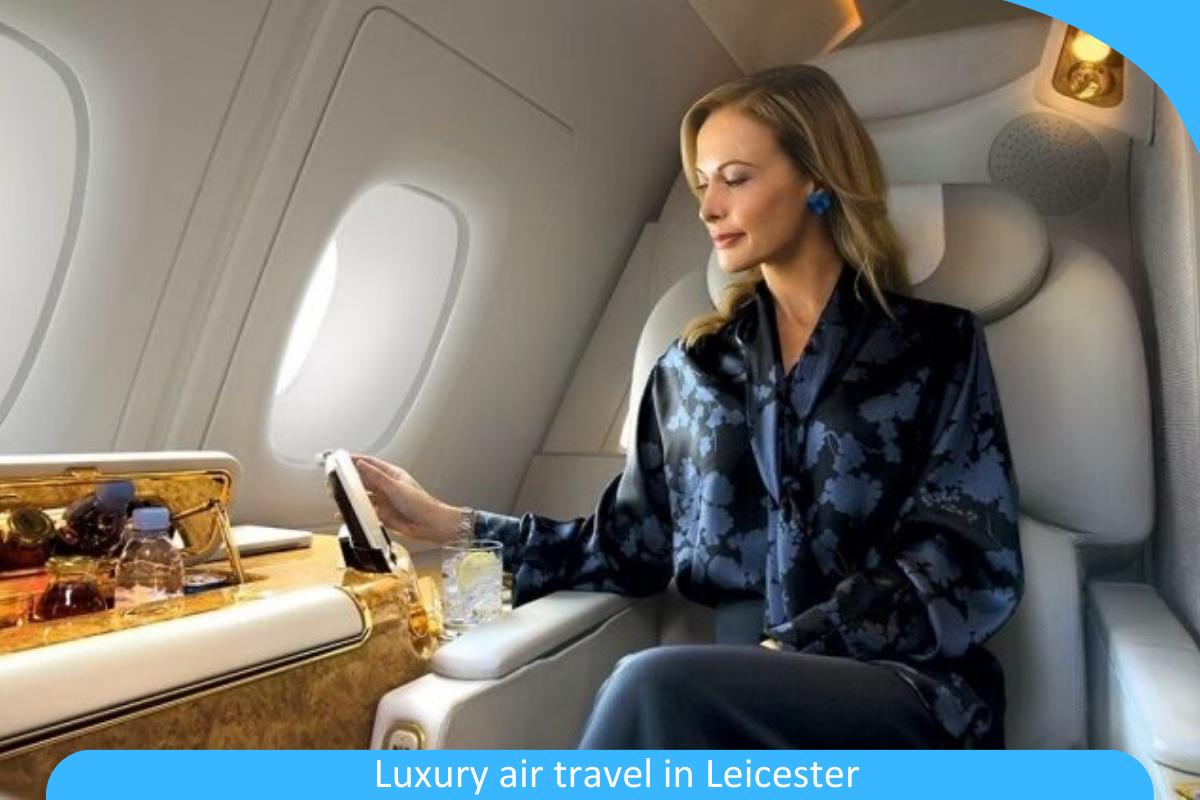 Luxury Air Travel in Leicester: Indulge in First-Class Comfort and Service on Your Leicester Flight Luxury Air Travel in Leicester: Indulge in First-Class Comfort and Service on Your Leicester Flight