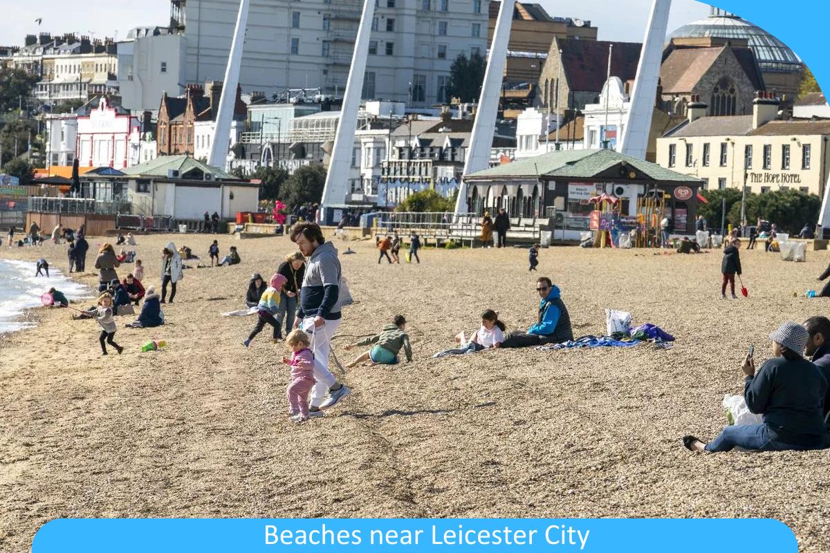 Beaches Near Leicester City: Discover the Best Coastal Escapes within Easy Reach of Leicester Beaches Near Leicester City: Discover the Best Coastal Escapes within Easy Reach of Leicester