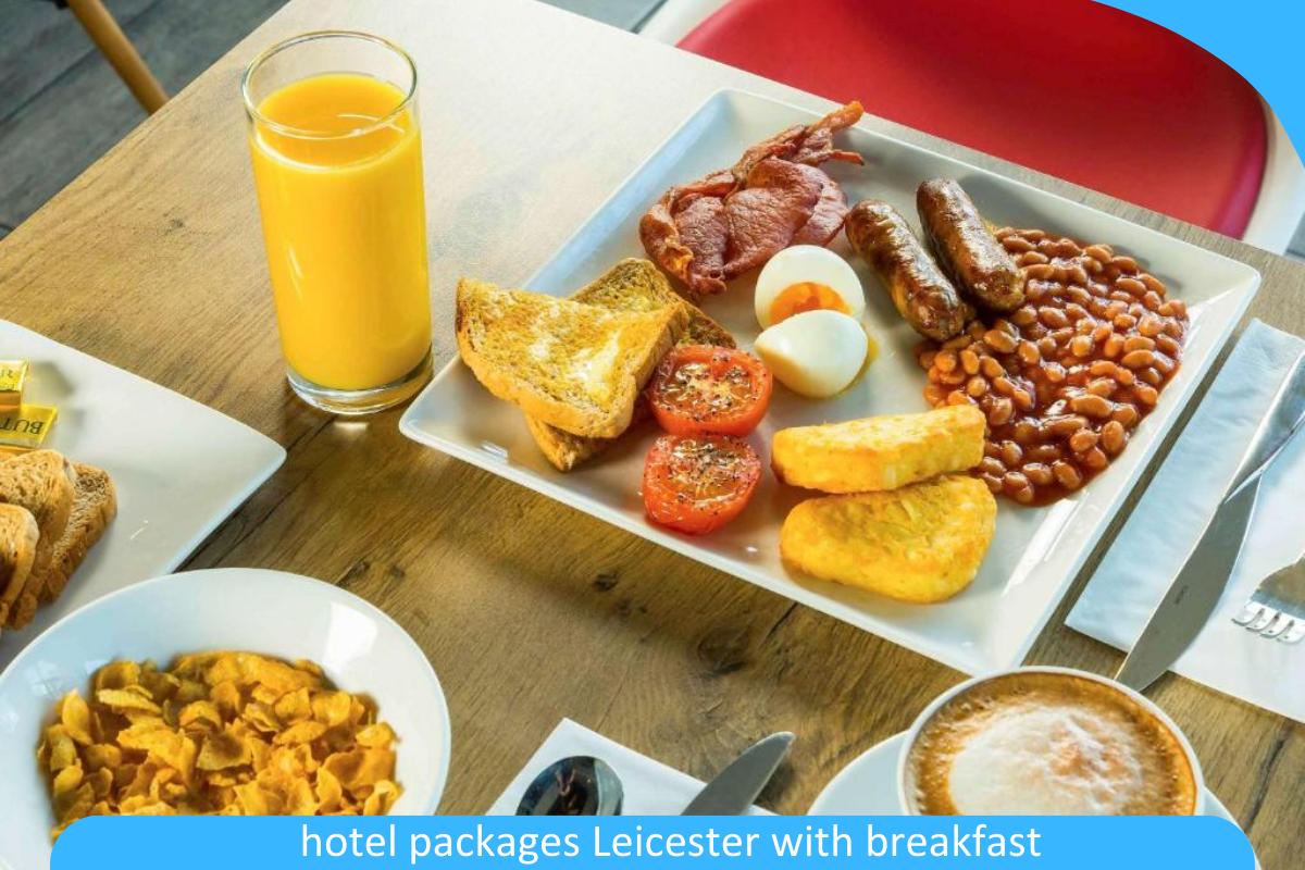 Hotel Packages Leicester with Breakfast: Start Your Day Right with Our Top Picks for Breakfast-Inclusive Stays Hotel Packages Leicester with Breakfast: Start Your Day Right with Our Top Picks for Breakfast-Inclusive Stays