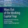 Ways Out of the Working Capital Trap Ways Out of the Working Capital Trap