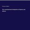 The Constitutional Antiquities of Sparta and Athens The Constitutional Antiquities of Sparta and Athens