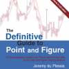 The Definitive Guide to Point and Figure The Definitive Guide to Point and Figure