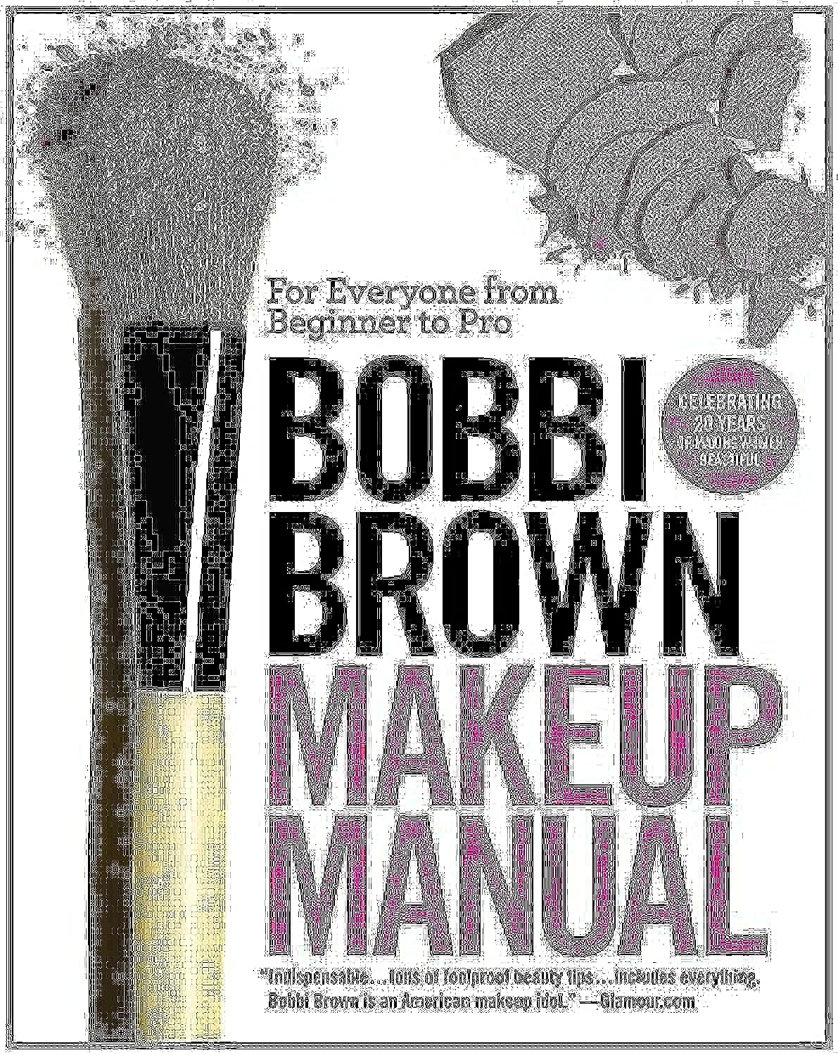 Bobbi Brown Makeup Manual: For Everyone from Beginner to Pro Bobbi Brown Makeup Manual: For Everyone from Beginner to Pro