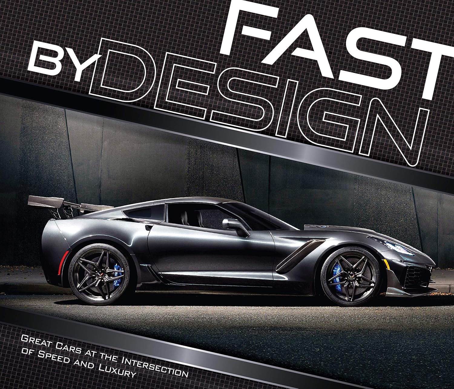 Fast By Design: Great Cars at the Intersection of Speed and Luxury Fast By Design: Great Cars at the Intersection of Speed and Luxury