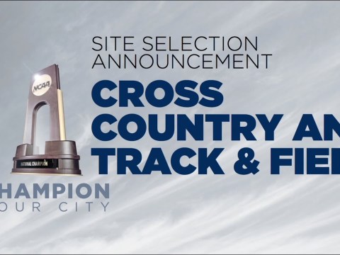 NCAA Championship Site Selection Announcement – Cross Country and Track & Field NCAA Championship Site Selection Announcement – Cross Country and Track & Field