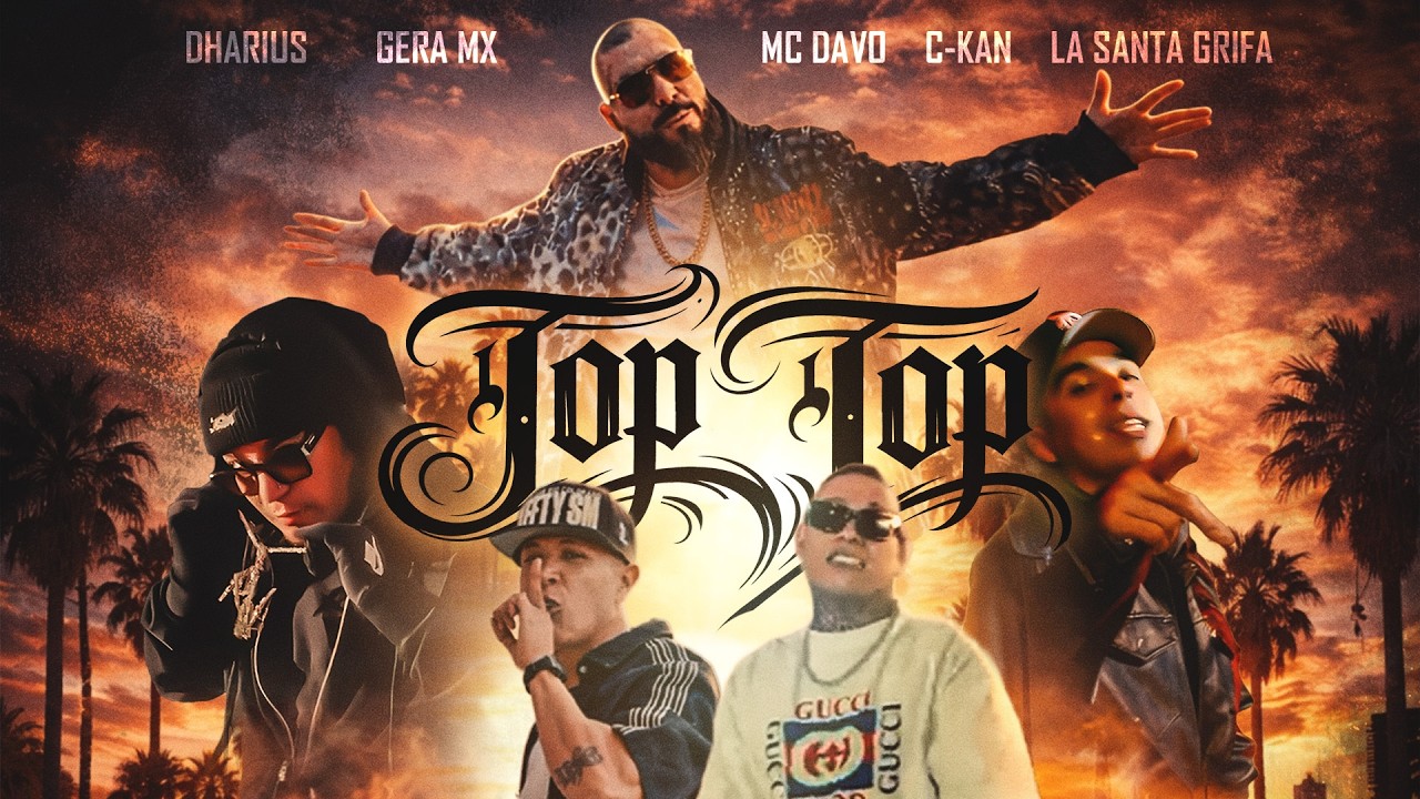 Dharius, Gera MX, MC Davo, C-Kan, La Santa Grifa – Top Top Dharius, Gera MX, MC Davo, C-Kan, La Santa Grifa – Top Top