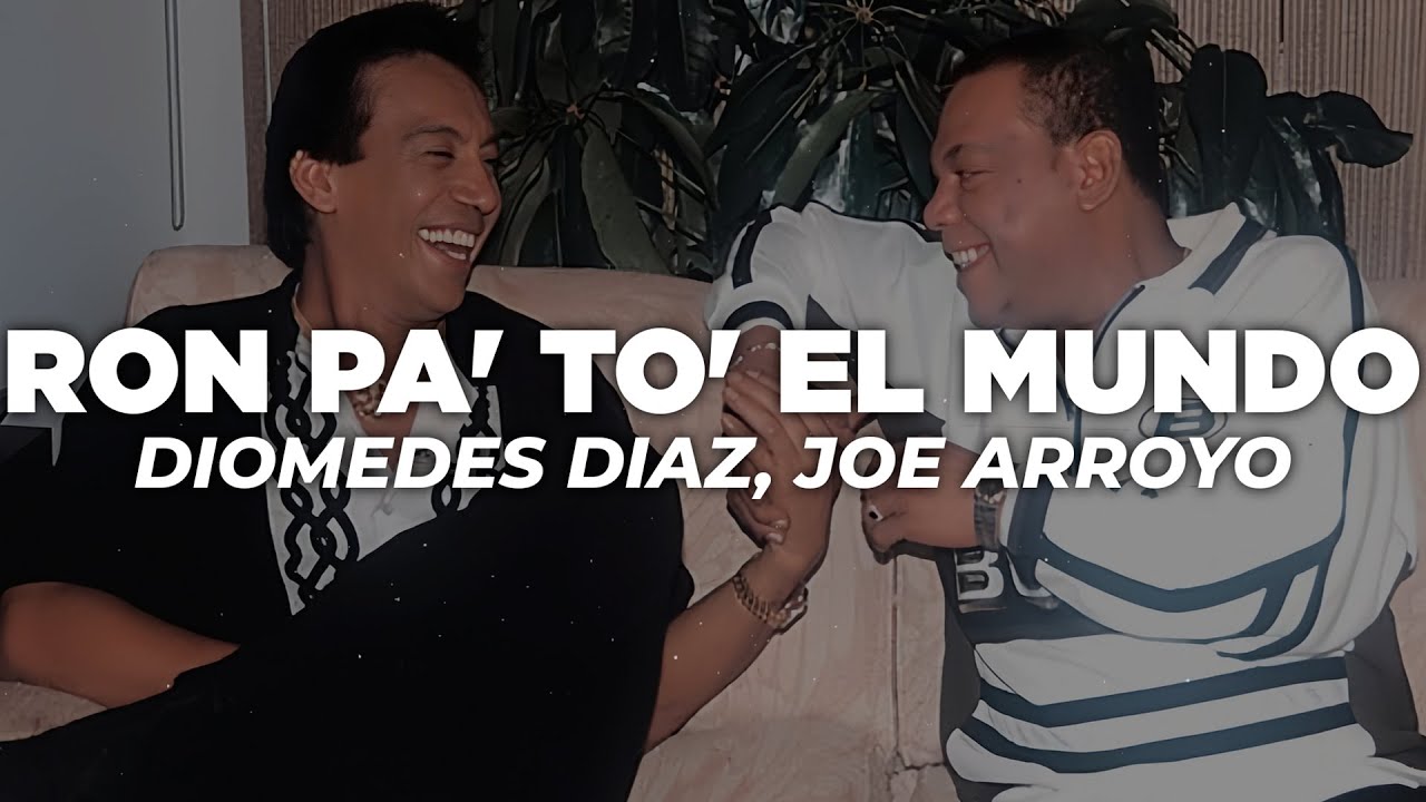 Diomedes Díaz, Joe Arroyo – Ron Pa To El Mundo (Letra) Diomedes Díaz, Joe Arroyo – Ron Pa To El Mundo (Letra)