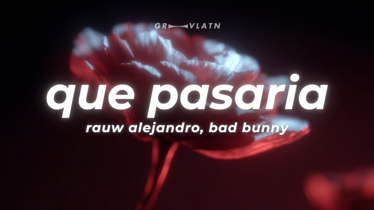 Rauw Alejandro, Bad Bunny – Qué Pasaría (Letra) Rauw Alejandro, Bad Bunny – Qué Pasaría (Letra)