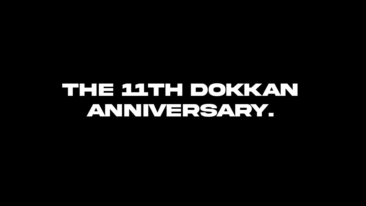 The 11th Dokkan Anniversary. The 11th Dokkan Anniversary.