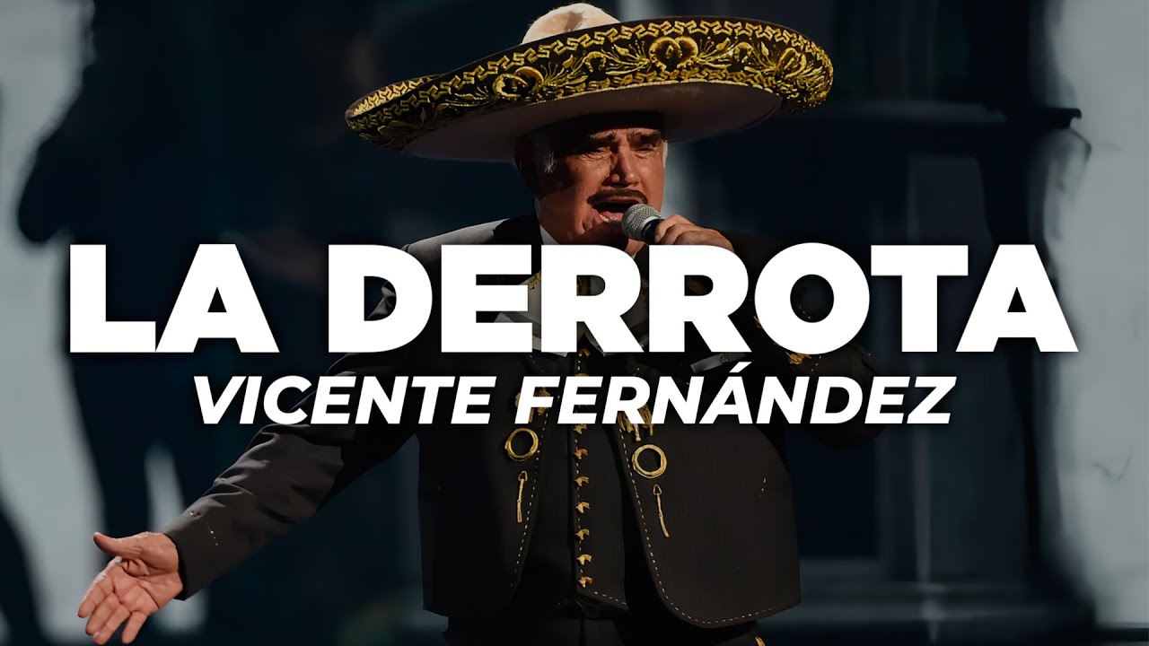 Vicente Fernández – La Derrota (Letra) Vicente Fernández – La Derrota (Letra)
