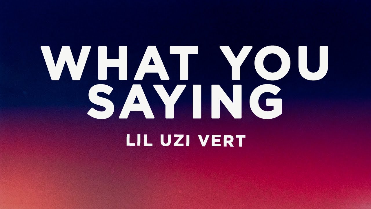 Lil Uzi Vert – What You Saying (Lyrics) Lil Uzi Vert – What You Saying (Lyrics)