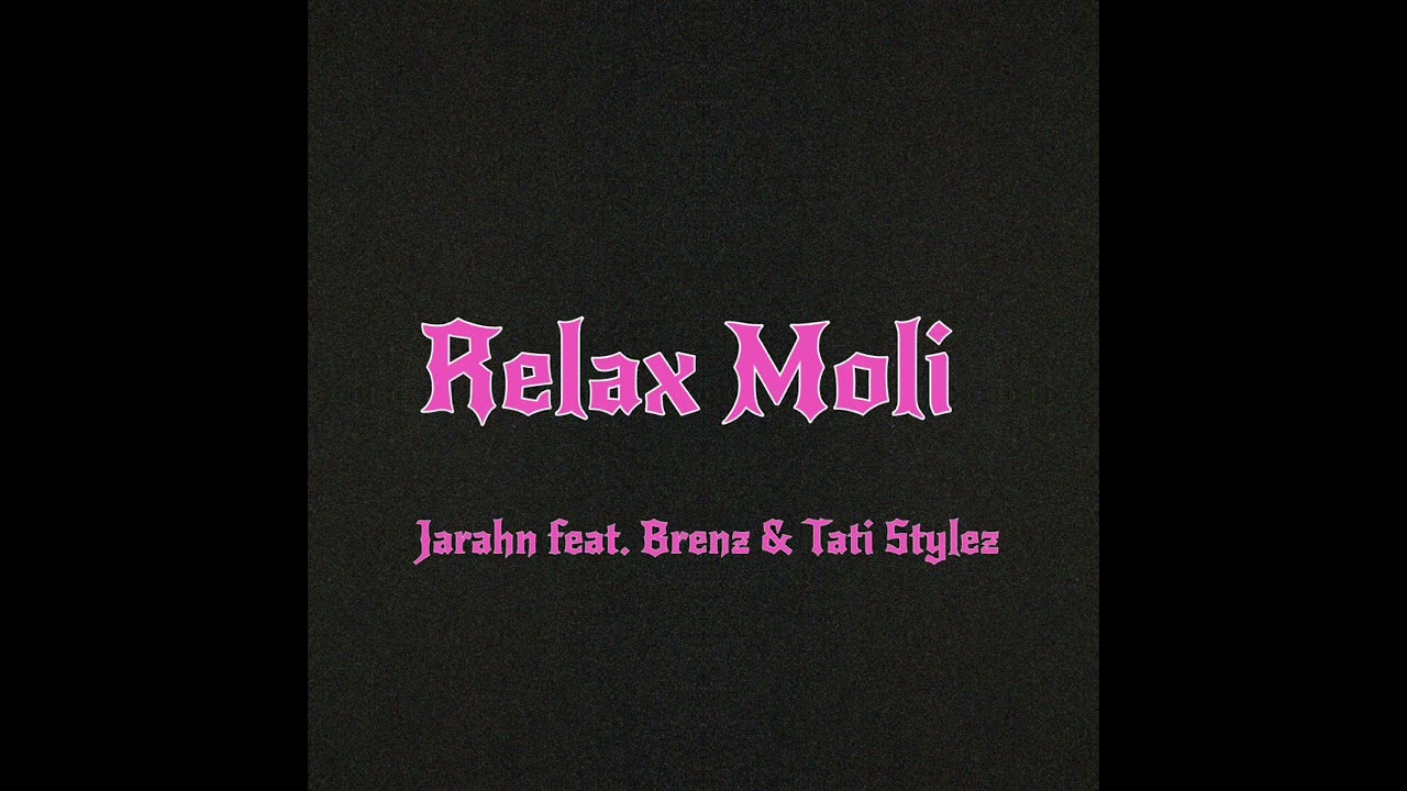 Jarahn – Relax Moli (Audio) feat. Brenz & Tati Stylez Jarahn – Relax Moli (Audio) feat. Brenz & Tati Stylez