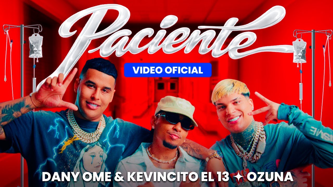Ozuna ft Dany Ome y Kevincito El 13 – Paciente (Video Oficial) Ozuna ft Dany Ome y Kevincito El 13 – Paciente (Video Oficial)