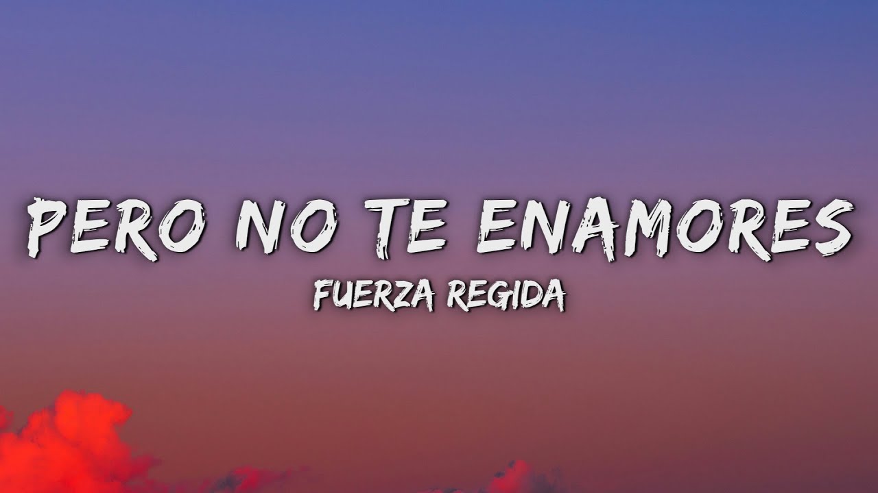 Fuerza Regida – PERO NO TE ENAMORES (Letra/Lyrics) Fuerza Regida – PERO NO TE ENAMORES (Letra/Lyrics)