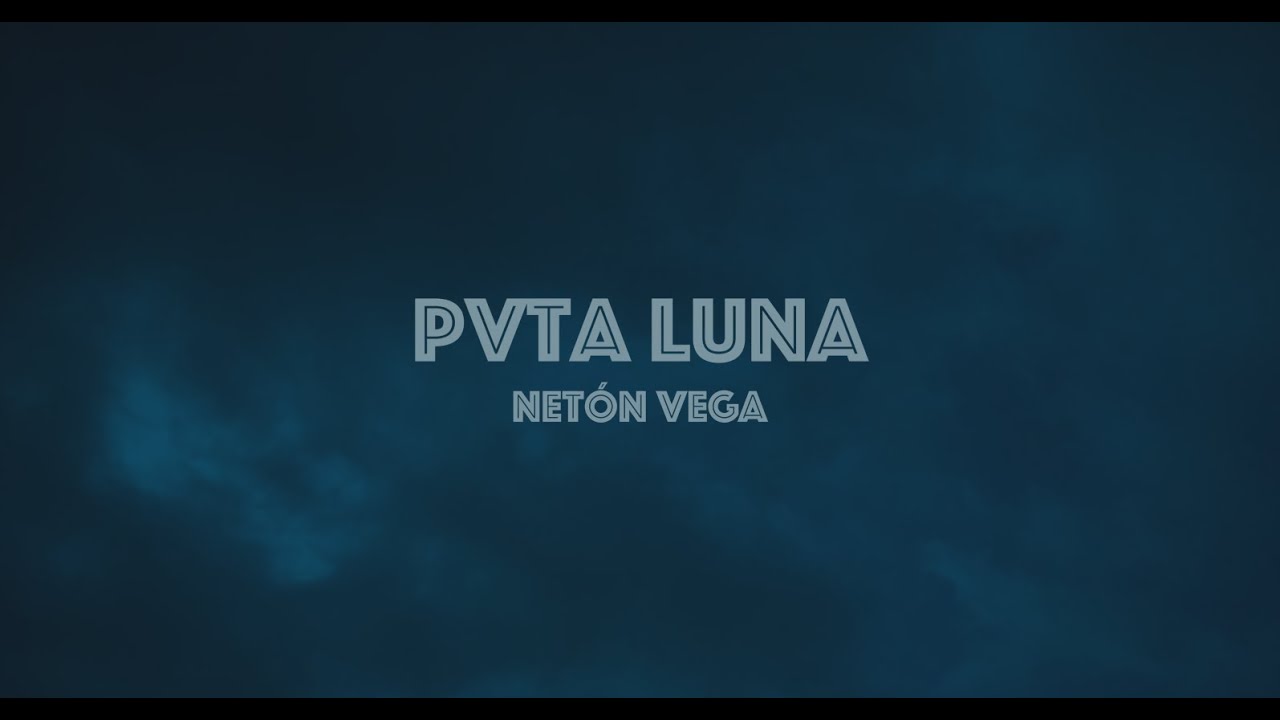 Neton Vega – Pvta Luna (Video Oficial) Neton Vega – Pvta Luna (Video Oficial)
