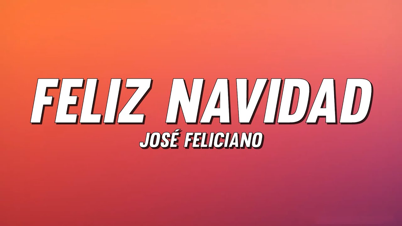 José Feliciano – Feliz Navidad (Letra) José Feliciano – Feliz Navidad (Letra)