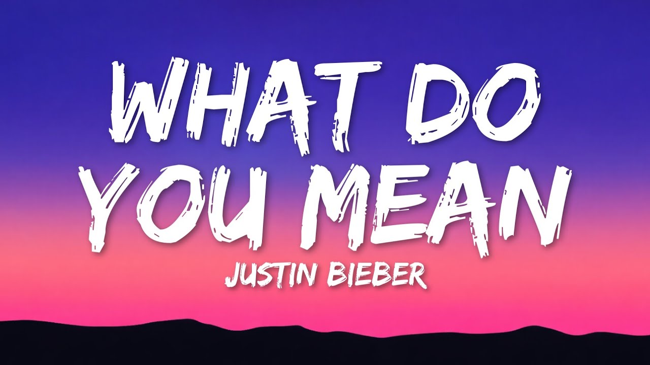 Justin Bieber – What Do You Mean (Lyrics) Justin Bieber – What Do You Mean (Lyrics)