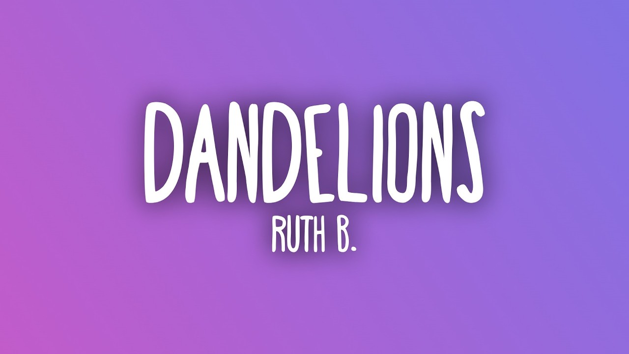 Ruth B. – Dandelions (Lyrics) Ruth B. – Dandelions (Lyrics)