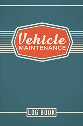 Vehicle Maintenance Log Book: Car Repair Journal / Automotive Service Record Book / Oil Change Logbook / Auto Expense Diary / Engine Autolog / Automobile, Truck Or Motorcycle Owner Gift Notebook Vehicle Maintenance Log Book: Car Repair Journal / Automotive Service Record Book / Oil Change Logbook / Auto Expense Diary / Engine Autolog / Automobile, Truck Or Motorcycle Owner Gift Notebook