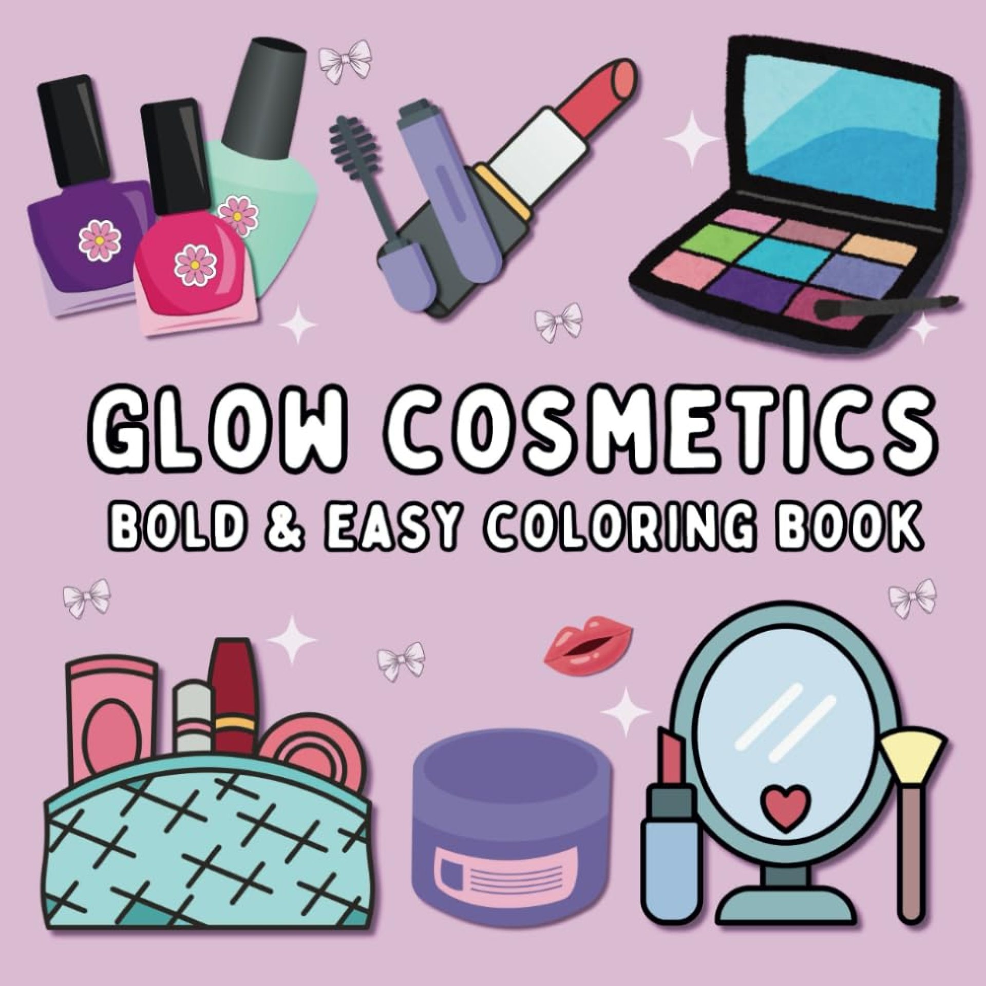 Glow Cosmetics: Coloring Book For Adults and Kids, Bold and Easy, Simple Designs of Cosmetic Items, Makeup, and Skincare Products to Relax Glow Cosmetics: Coloring Book For Adults and Kids, Bold and Easy, Simple Designs of Cosmetic Items, Makeup, and Skincare Products to Relax