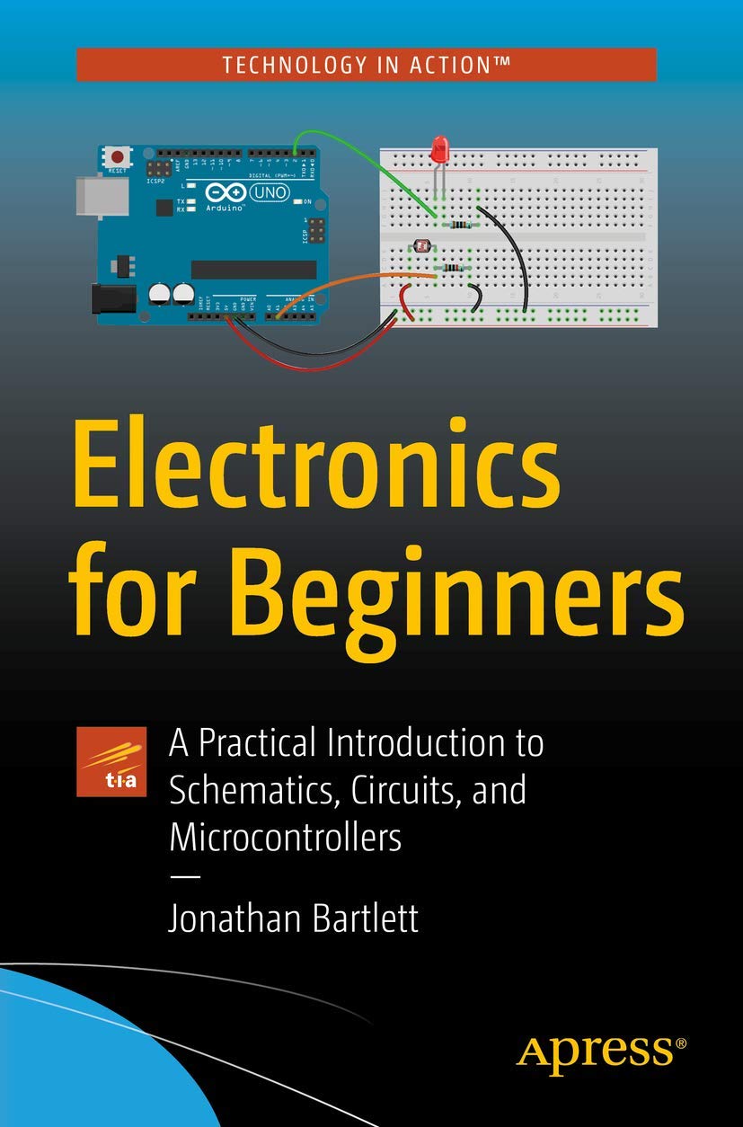 Electronics for Beginners: A Practical Introduction to Schematics, Circuits, and Microcontrollers Electronics for Beginners: A Practical Introduction to Schematics, Circuits, and Microcontrollers