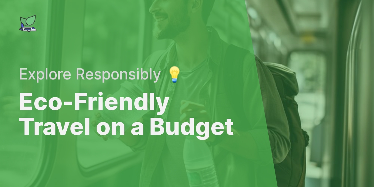 Eco-Friendly Budget Travel Hacks: Exploring The World Responsibly Without Breaking The Bank Eco-Friendly Budget Travel Hacks: Exploring The World Responsibly Without Breaking The Bank