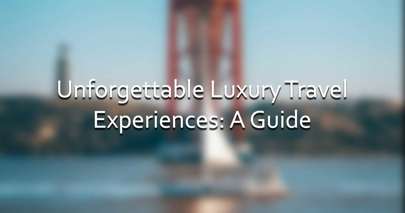 Luxury Travel For Couples: Crafting Unforgettable Experiences Together Luxury Travel For Couples: Crafting Unforgettable Experiences Together