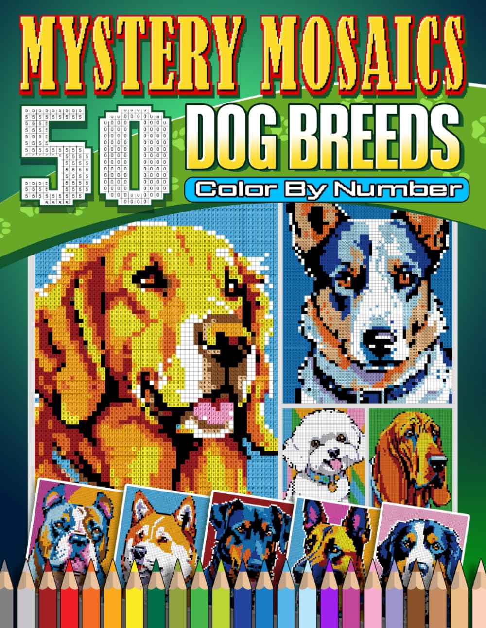 Mystery Mosaics Color By Number Dog Breeds: 50 Pixel Art Coloring with Dazzling Secret Dog Breeds Animal Pet cute, Color Quest Challenges for Creativity and Relaxation Mystery Mosaics Color By Number Dog Breeds: 50 Pixel Art Coloring with Dazzling Secret Dog Breeds Animal Pet cute, Color Quest Challenges for Creativity and Relaxation
