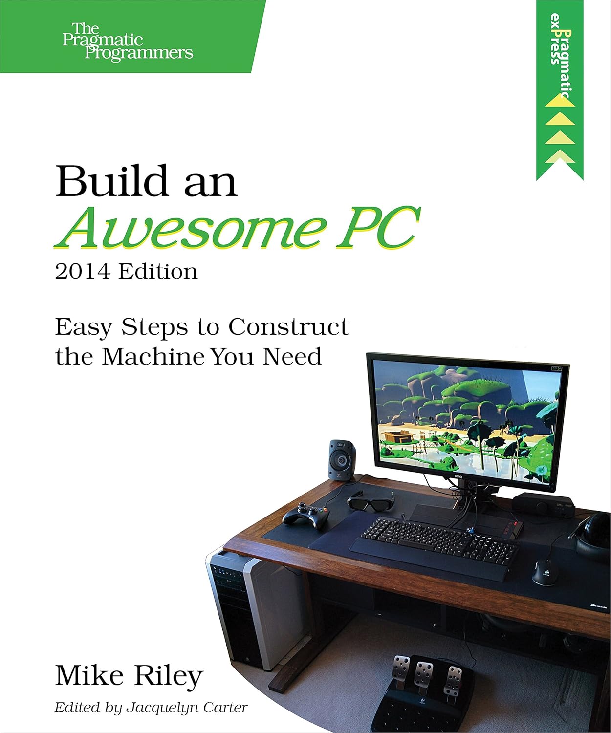 Build an Awesome Pc, 2014 Edition: Easy Steps to Construct the Machine You Need Build an Awesome Pc, 2014 Edition: Easy Steps to Construct the Machine You Need